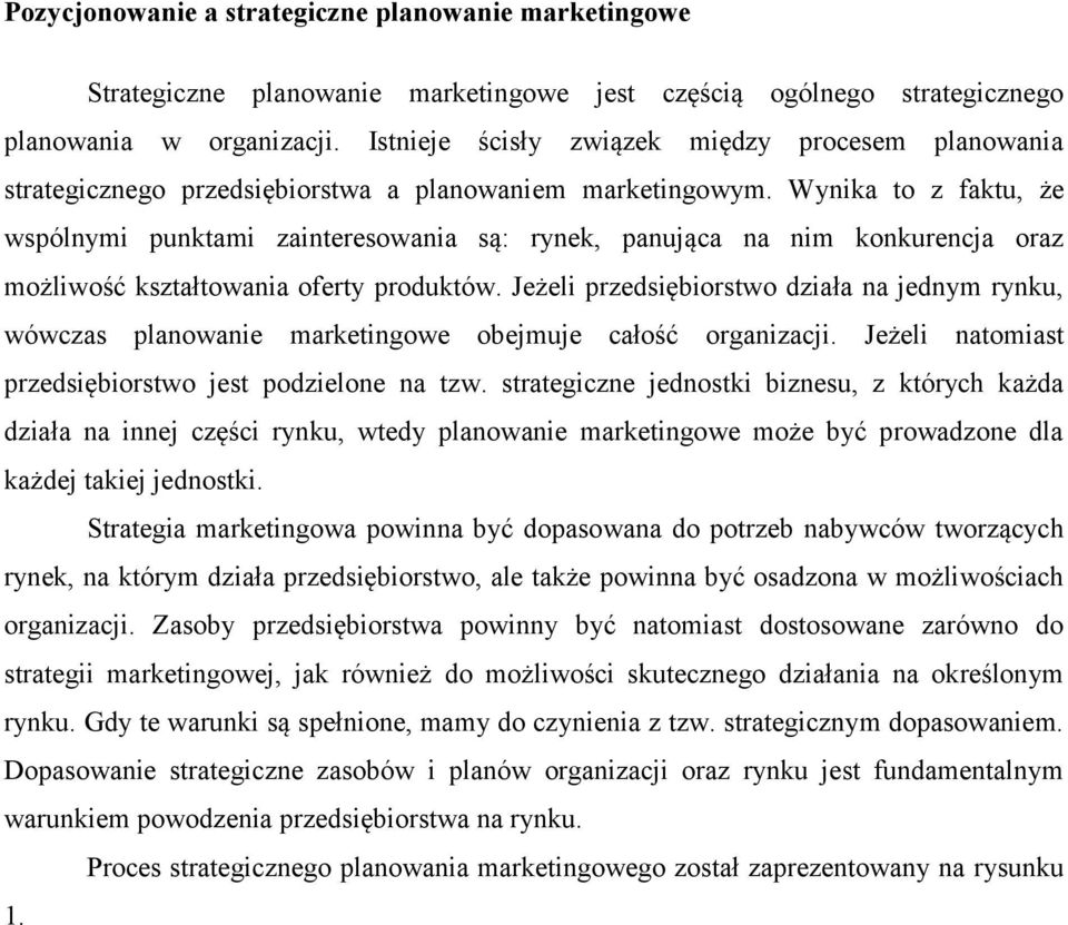 Wynika to z faktu, że wspólnymi punktami zainteresowania są: rynek, panująca na nim konkurencja oraz możliwość kształtowania oferty produktów.