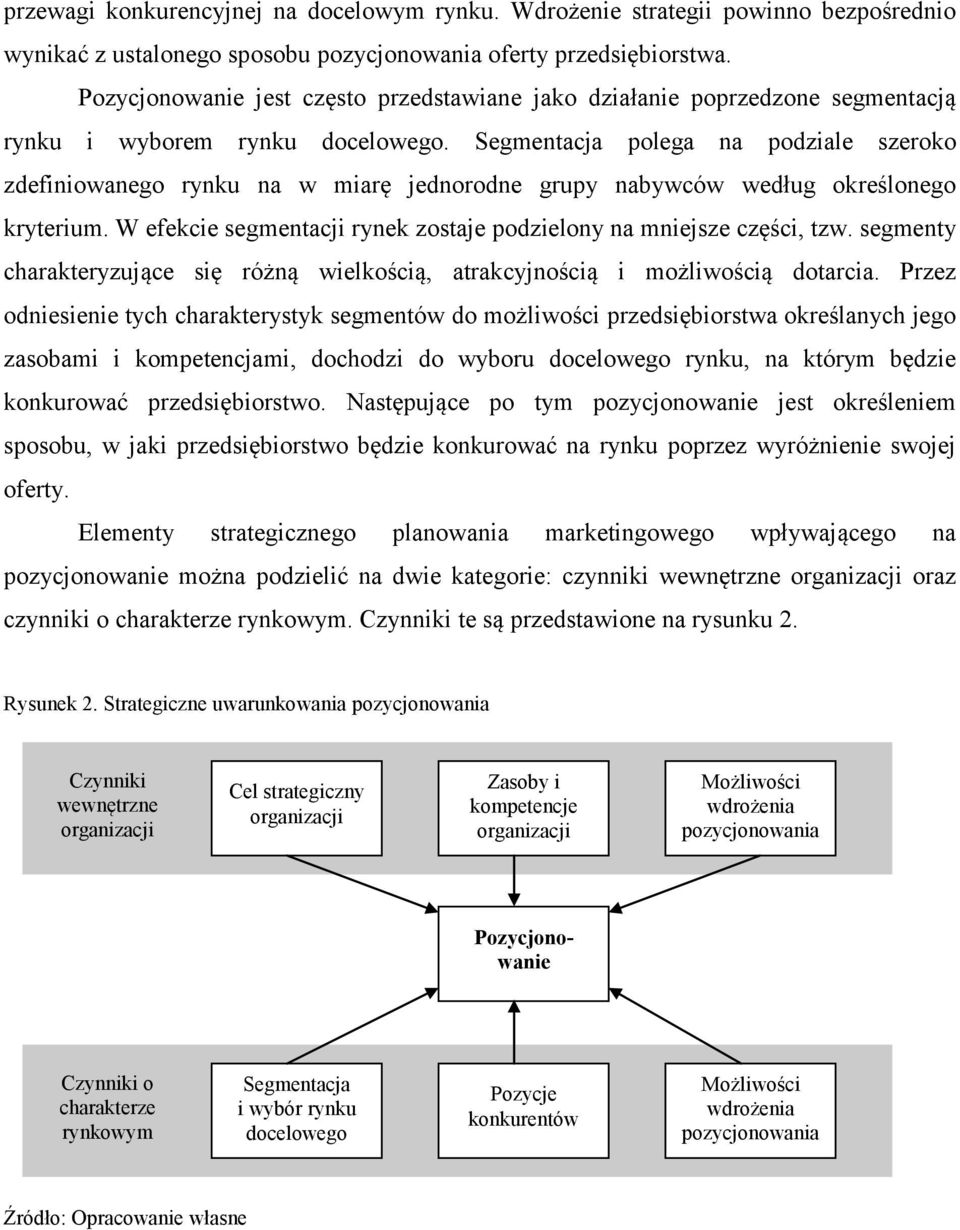 Segmentacja polega na podziale szeroko zdefiniowanego rynku na w miarę jednorodne grupy nabywców według określonego kryterium. W efekcie segmentacji rynek zostaje podzielony na mniejsze części, tzw.