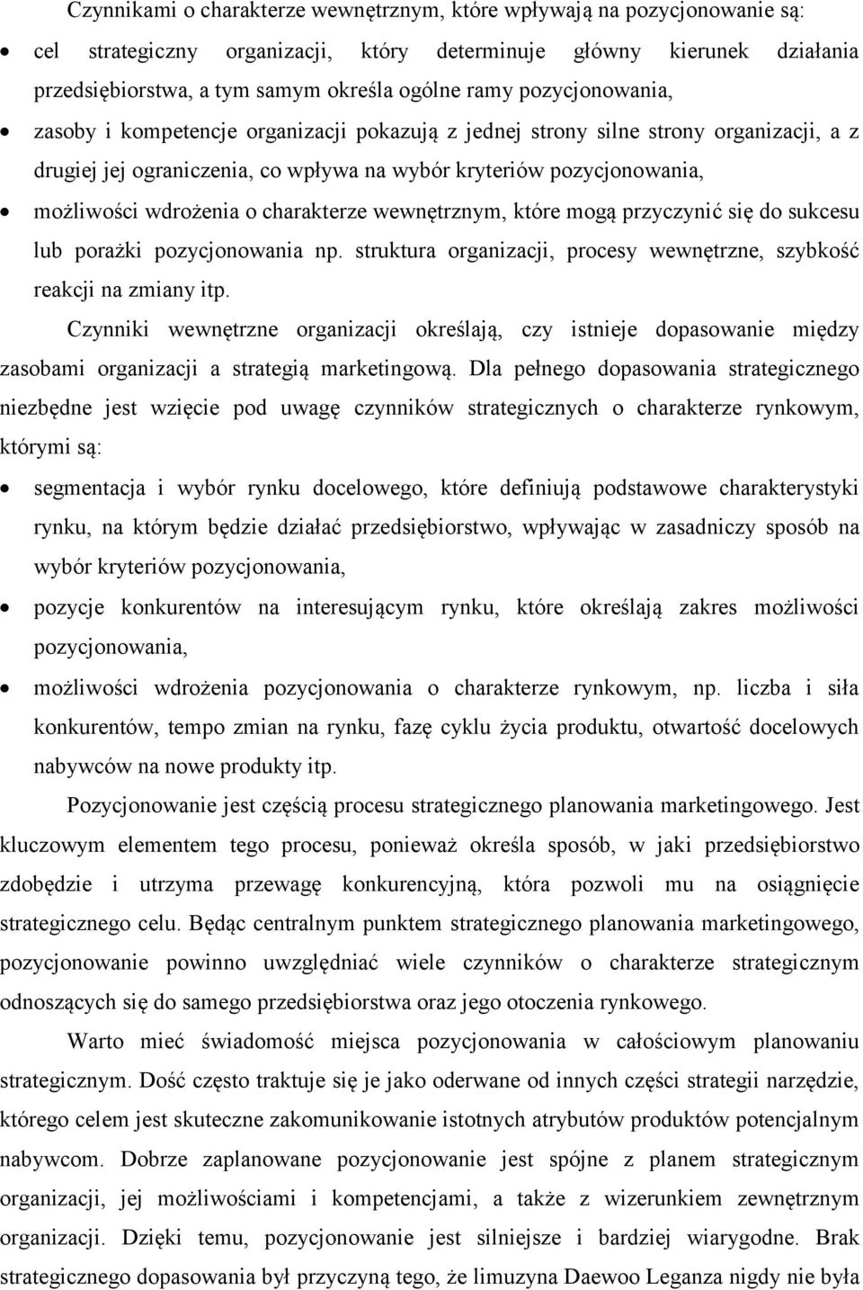 porażki np. struktura, procesy wewnętrzne, szybkość reakcji na zmiany itp. Czynniki wewnętrzne określają, czy istnieje dopasowanie między zasobami a strategią marketingową.