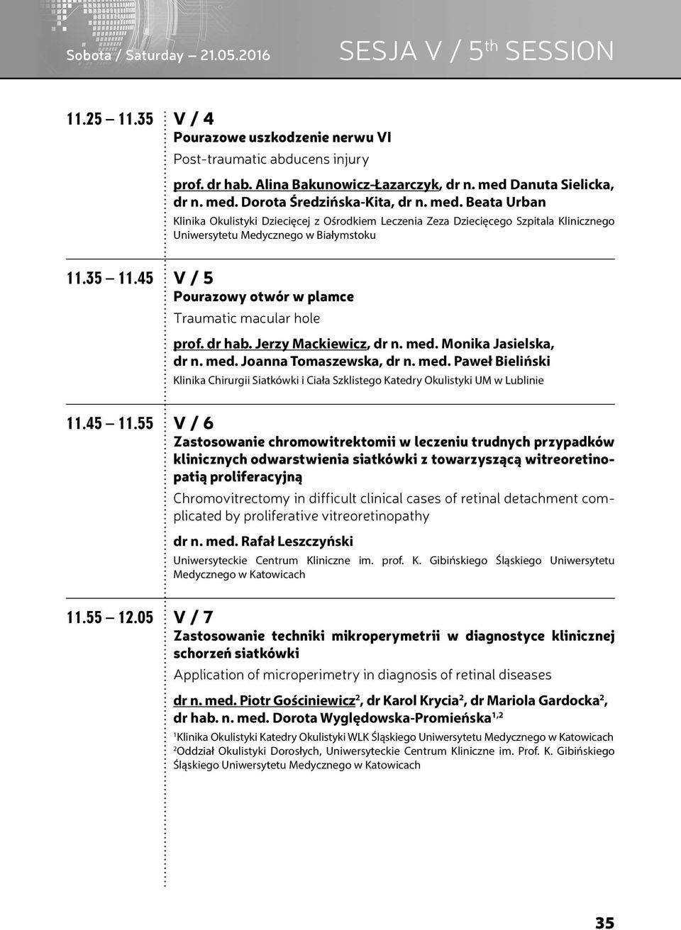 35.45 V / 5 Pourazowy otwór w plamce Traumatic macular hole prof. dr hab. Jerzy Mackiewicz, dr n. med. Monika Jasielska, dr n. med. Joanna Tomaszewska, dr n. med. Paweł Bieliński Klinika Chirurgii Siatkówki i Ciała Szklistego Katedry Okulistyki UM w Lublinie.