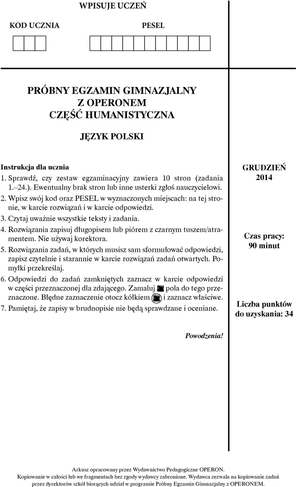 Czytaj uważnie wszystkie teksty i zadania. 4. Rozwiązania zapisuj długopisem lub piórem z czarnym tuszem/atramentem. Nie używaj korektora. 5.