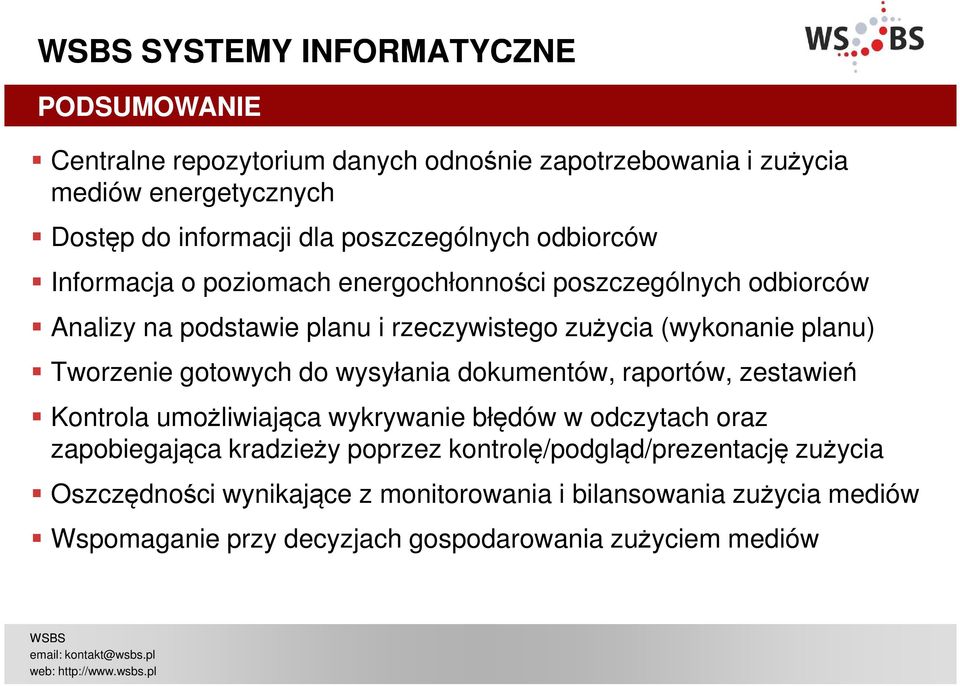 planu) Tworzenie gotowych do wysyłania dokumentów, raportów, zestawień Kontrola umożliwiająca wykrywanie błędów w odczytach oraz zapobiegająca kradzieży