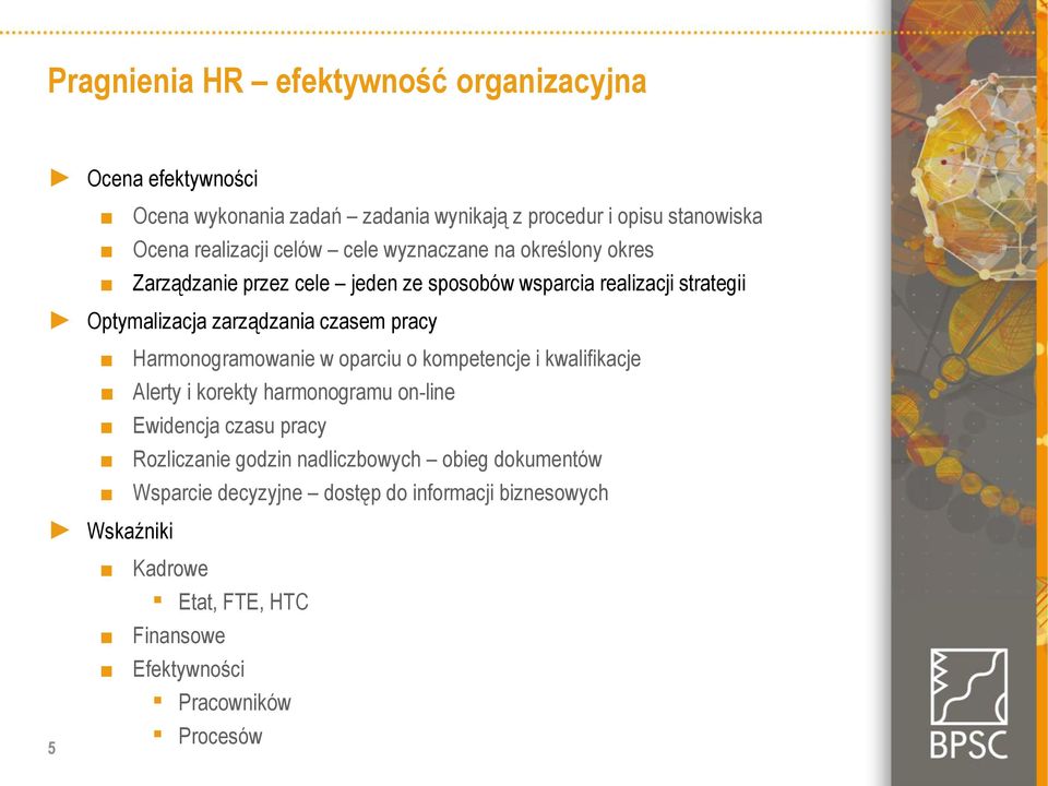 pracy Wskaźniki 5 Harmonogramowanie w oparciu o kompetencje i kwalifikacje Alerty i korekty harmonogramu on-line Ewidencja czasu pracy Rozliczanie