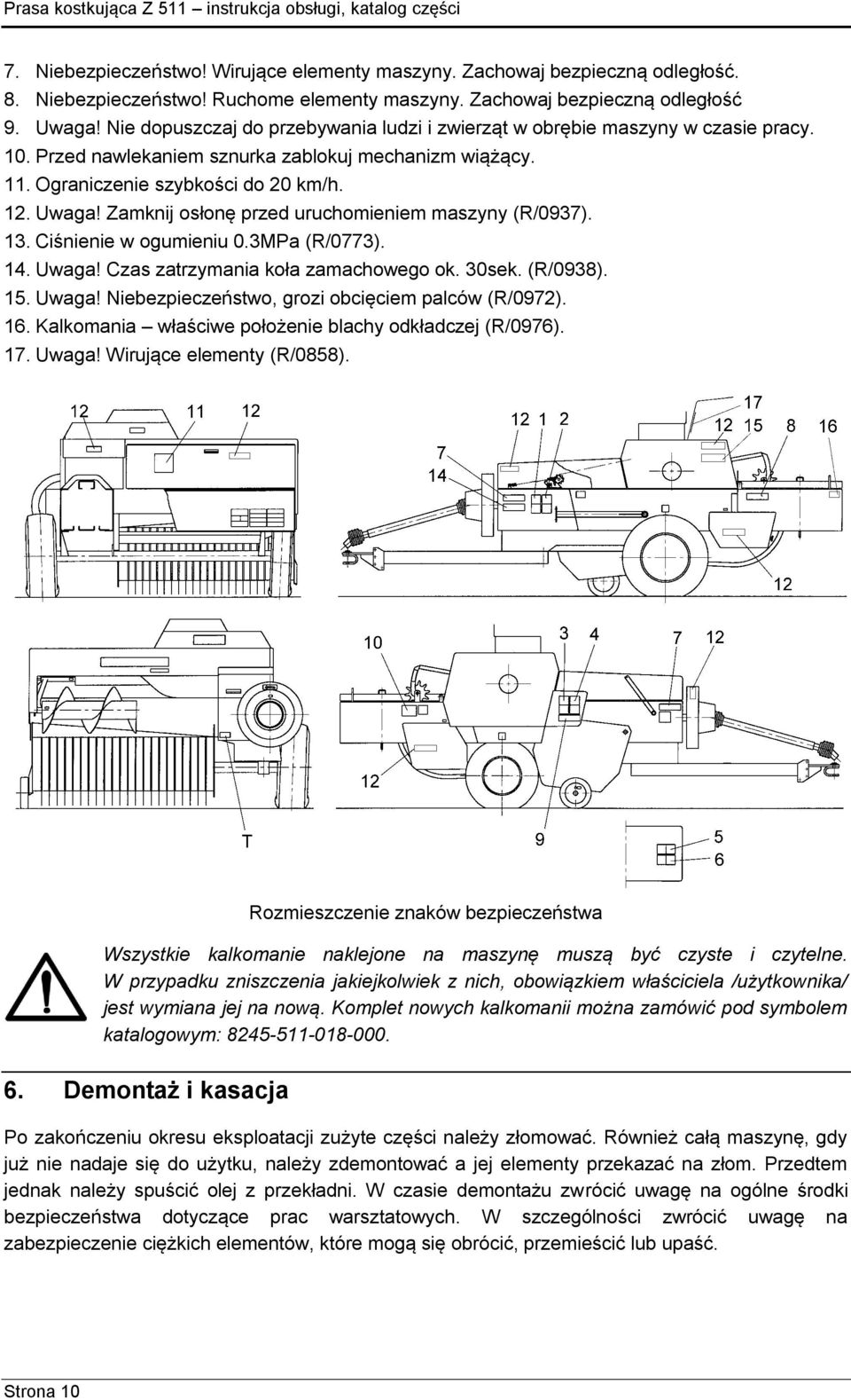 Zamknij osłonę przed uruchomieniem maszyny (R/0937). 13. Ciśnienie w ogumieniu 0.3MPa (R/0773). 14. Uwaga! Czas zatrzymania koła zamachowego ok. 30sek. (R/0938). 15. Uwaga! Niebezpieczeństwo, grozi obcięciem palców (R/0972).