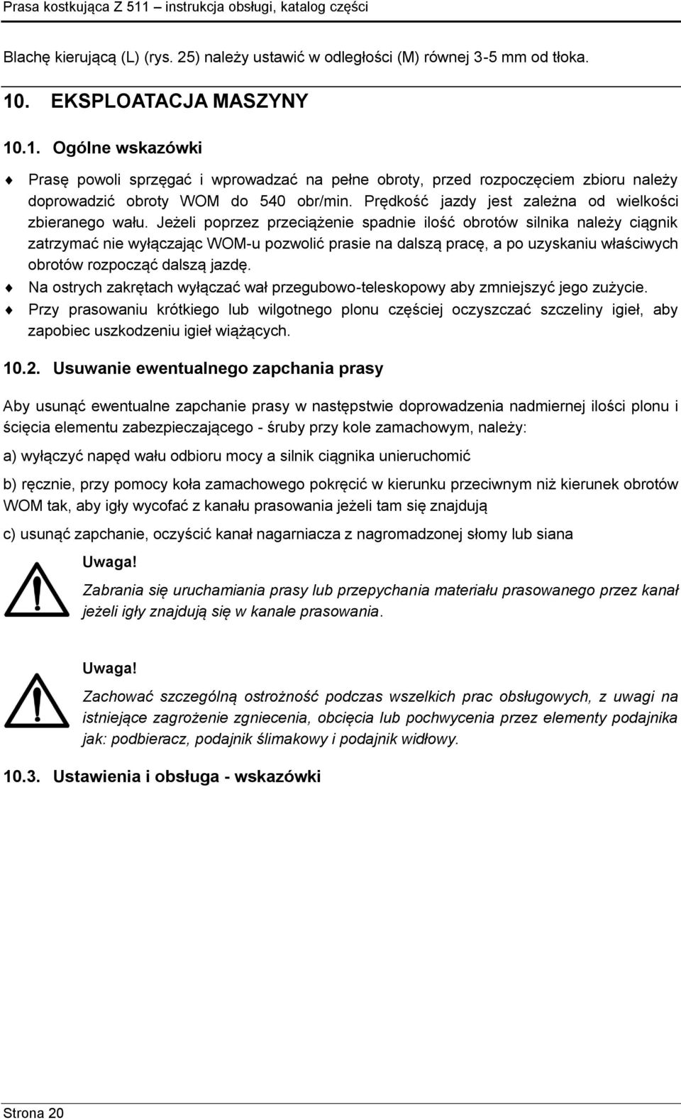 Prędkość jazdy jest zależna od wielkości zbieranego wału.