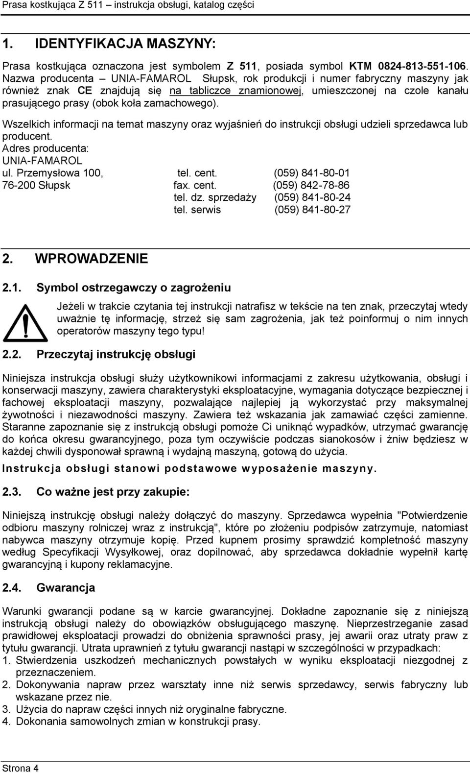 zamachowego). Wszelkich informacji na temat maszyny oraz wyjaśnień do instrukcji obsługi udzieli sprzedawca lub producent. Adres producenta: UNIA-FAMAROL ul. Przemysłowa 100, tel. cent.