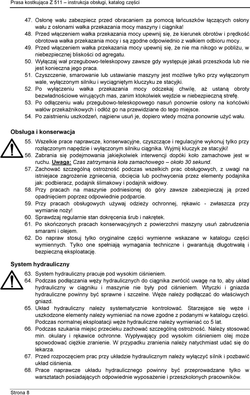 Przed włączeniem wałka przekazania mocy upewnij się, że nie ma nikogo w pobliżu, w niebezpiecznej bliskości od agregatu. 50.