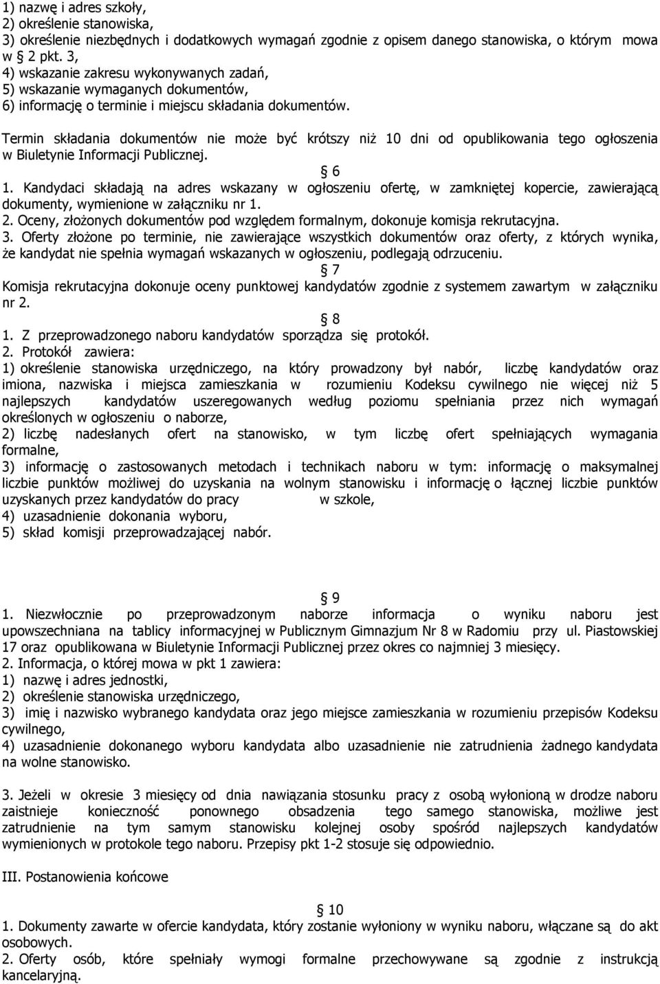 Termin składania dokumentów nie może być krótszy niż 10 dni od opublikowania tego ogłoszenia w Biuletynie Informacji Publicznej. 6 1.