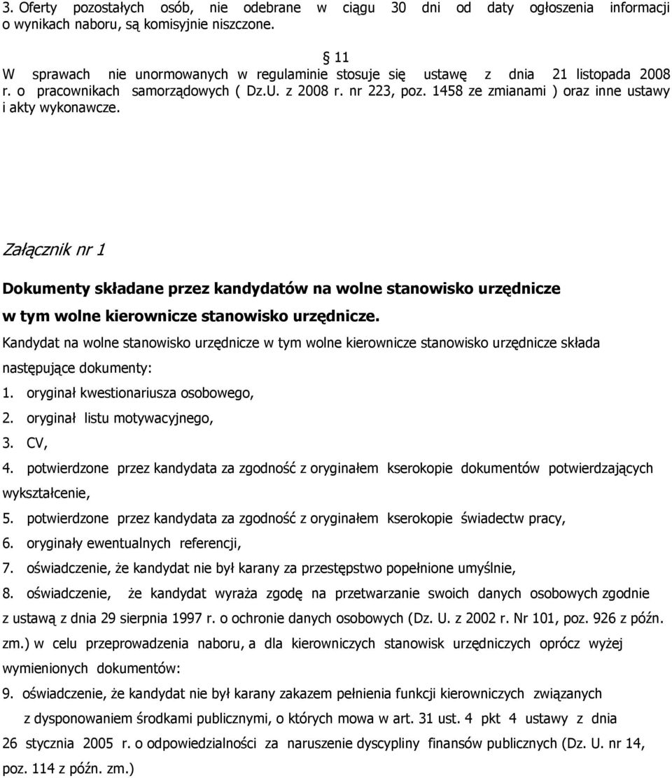 1458 ze zmianami ) oraz inne ustawy i akty wykonawcze. Załącznik nr 1 Dokumenty składane przez kandydatów na wolne stanowisko urzędnicze w tym wolne kierownicze stanowisko urzędnicze.