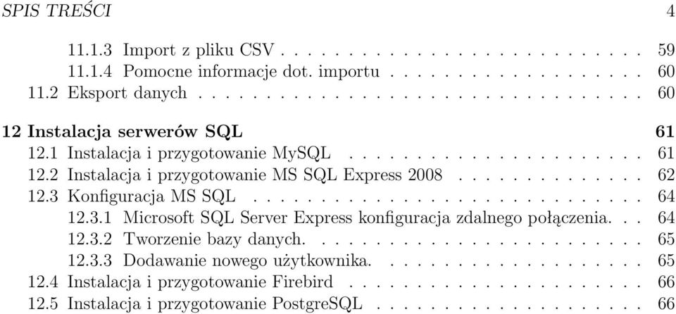 ............. 62 12.3 Konfiguracja MS SQL............................. 64 12.3.1 Microsoft SQL Server Express konfiguracja zdalnego połączenia... 64 12.3.2 worzenie bazy danych.