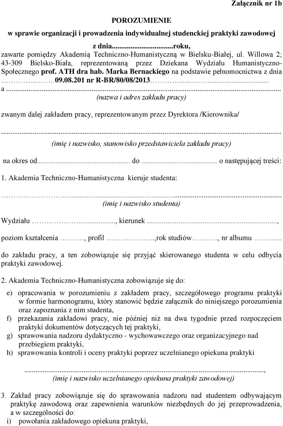 .... a... (nazwa i adres zakładu pracy) zwanym dalej zakładem pracy, reprezentowanym przez Dyrektora /Kierownika/... (imię i nazwisko, stanowisko przedstawiciela zakładu pracy) na okres od... do.