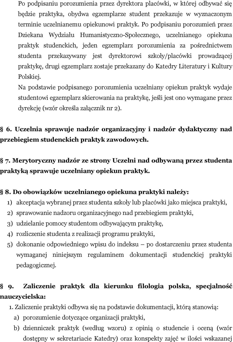 dyrektorowi szkoły/placówki prowadzącej praktykę, drugi egzemplarz zostaje przekazany do Katedry Literatury i Kultury Polskiej.