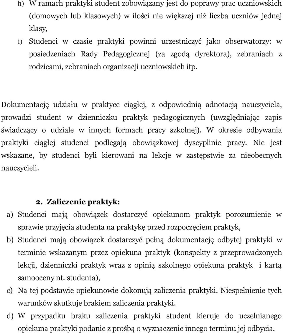 Dokumentację udziału w praktyce ciągłej, z odpowiednią adnotacją nauczyciela, prowadzi student w dzienniczku praktyk pedagogicznych (uwzględniając zapis świadczący o udziale w innych formach pracy