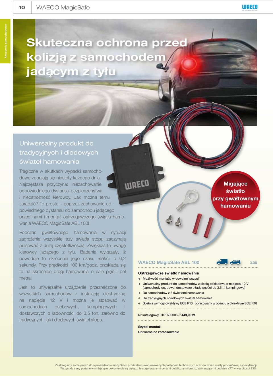 To proste poprzez zachowanie odpowiedniego dystansu do samochodu jadącego przed nami i montaż ostrzegawczego światła hamowania WAECO MagicSafe ABL 100!