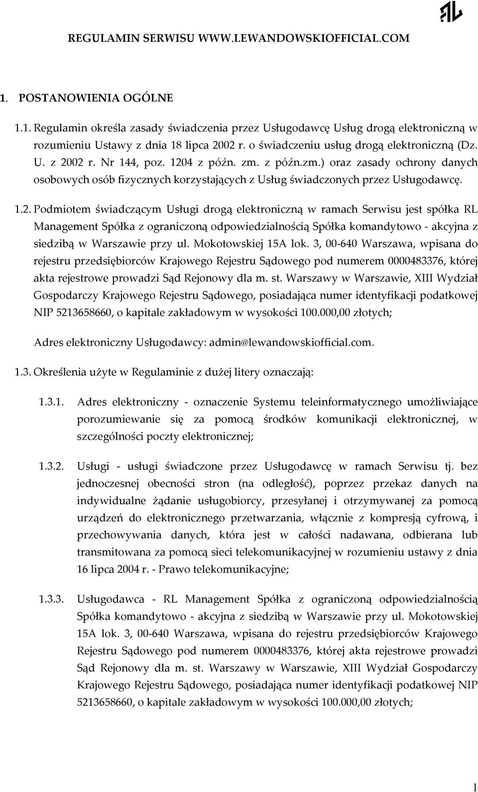 1.2. Podmiotem świadczącym Usługi drogą elektroniczną w ramach Serwisu jest spółka RL Management Spółka z ograniczoną odpowiedzialnością Spółka komandytowo - akcyjna z siedzibą w Warszawie przy ul.