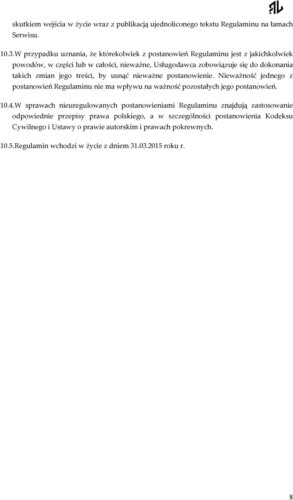 zmian jego treści, by usnąć nieważne postanowienie. Nieważność jednego z postanowień Regulaminu nie ma wpływu na ważność pozostałych jego postanowień. 10.4.