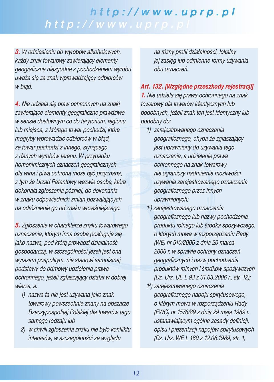 odbiorców w błąd, że towar pochodzi z innego, słynącego z danych wyrobów terenu.