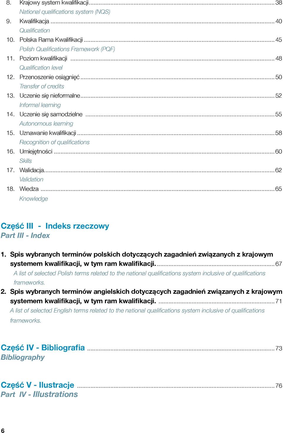 .. 55 Autonomous learning 15. Uznawanie kwalifikacji... 58 Recognition of qualifications 16. Umiejętności... 60 Skills 17. Walidacja... 62 Validation 18. Wiedza.