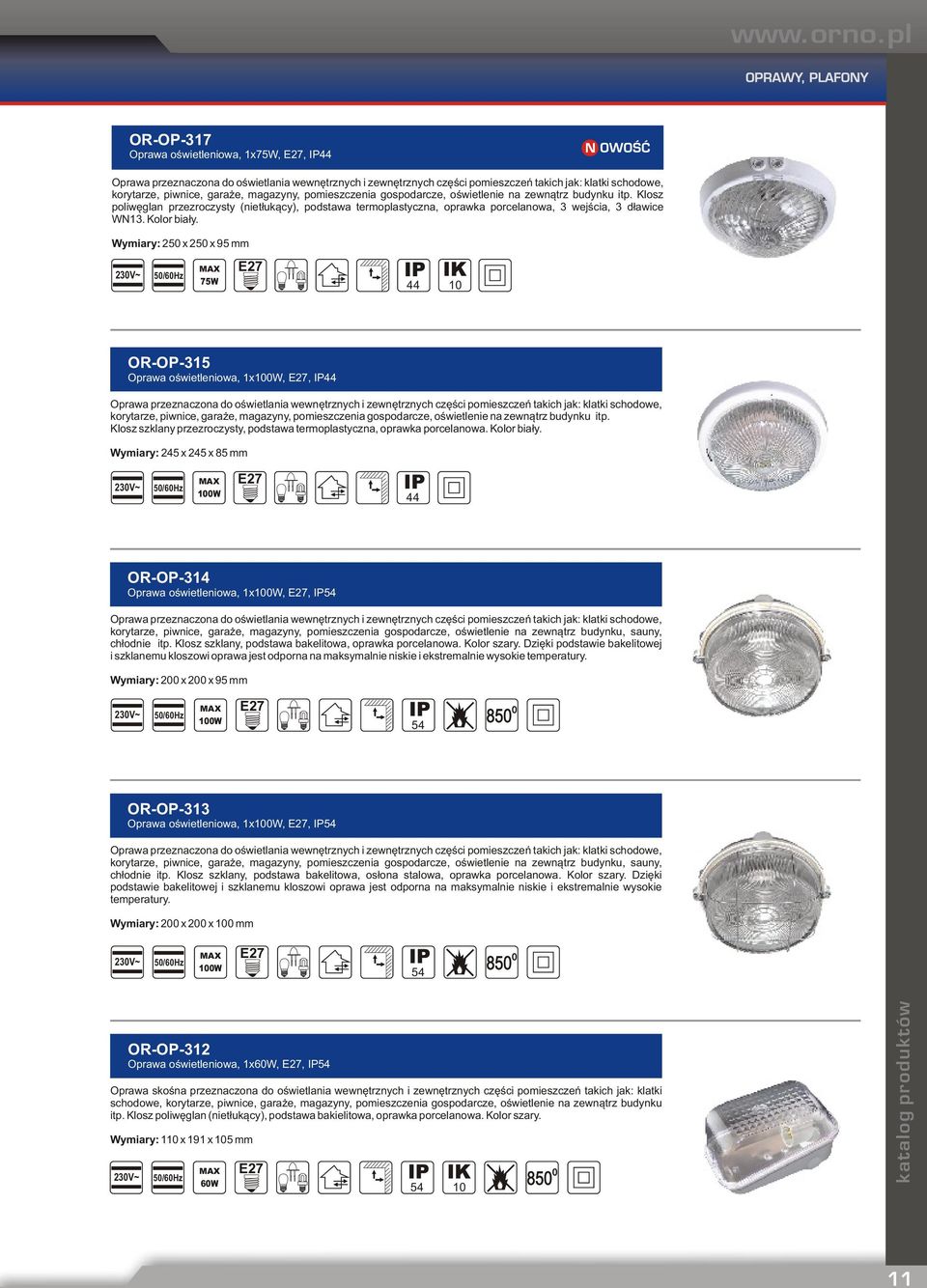 Wymiary: 5 x 5 x 95 mm E7 3V~ 5/6Hz IK 75W 44 1 OR-OP-315 Oprawa oświetleniowa, 1x1W, E7, 44 Oprawa przeznaczona do oświetlania wewnętrznych i zewnętrznych części pomieszczeń takich jak: klatki