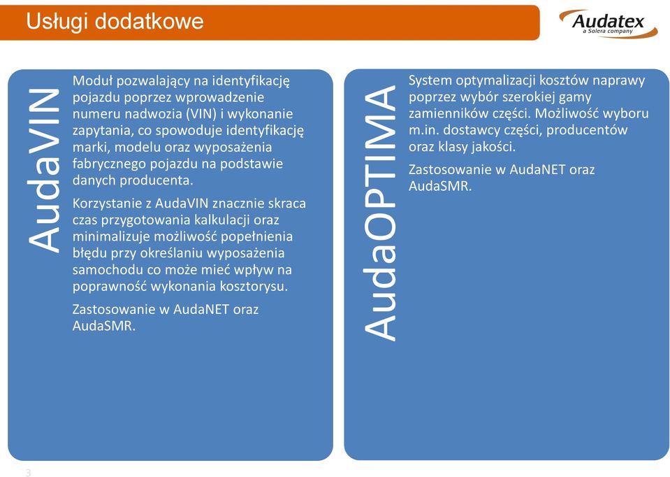 Korzystanie z AudaVIN znacznie skraca czas przygotowania kalkulacji oraz minimalizuje możliwość popełnienia błędu przy określaniu wyposażenia samochodu co może mieć wpływ na