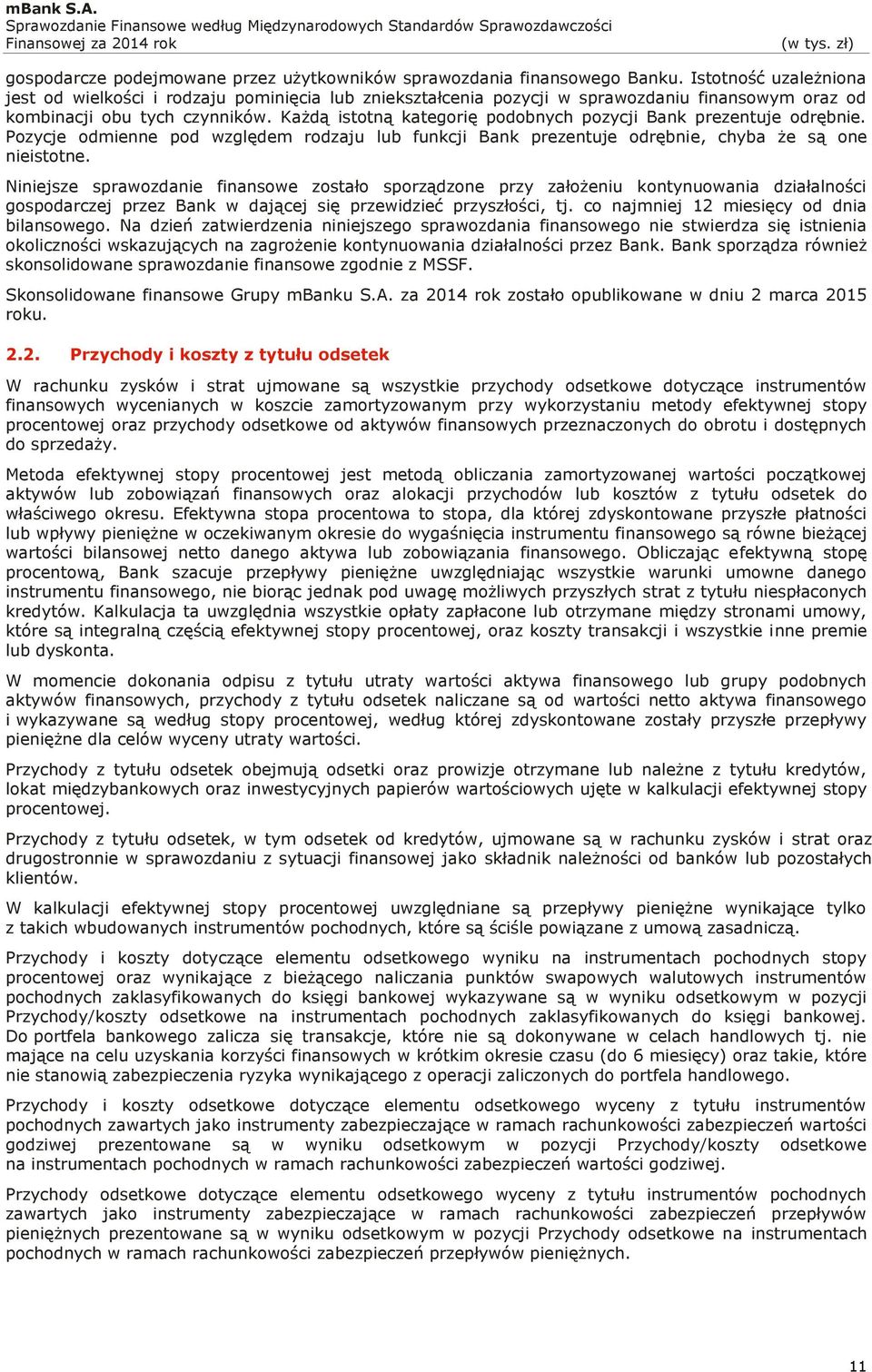 Każdą istotną kategorię podobnych pozycji Bank prezentuje odrębnie. Pozycje odmienne pod względem rodzaju lub funkcji Bank prezentuje odrębnie, chyba że są one nieistotne.
