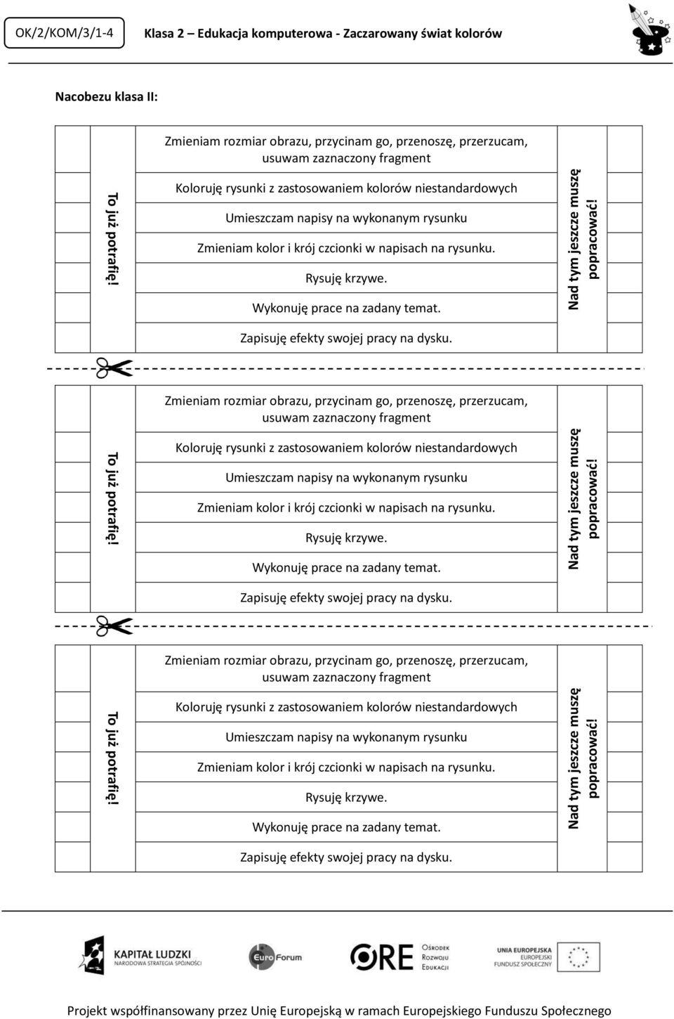 OK/2/KOM/3/1-4 Klasa 2 Edukacja komputerowa - Zaczarowany świat kolorów Nacobezu klasa II: Zmieniam rozmiar obrazu, przycinam go, przenoszę, przerzucam, usuwam zaznaczony fragment Koloruję rysunki z