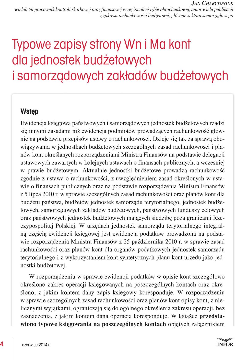 budżetowych rządzi się innymi zasadami niż ewidencja podmiotów prowadzących rachunkowość głównie na podstawie przepisów ustawy o rachunkowości.