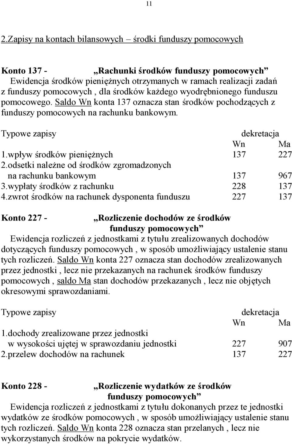 odsetki należne od środków zgromadzonych na rachunku bankowym 137 967 3.wypłaty środków z rachunku 228 137 4.