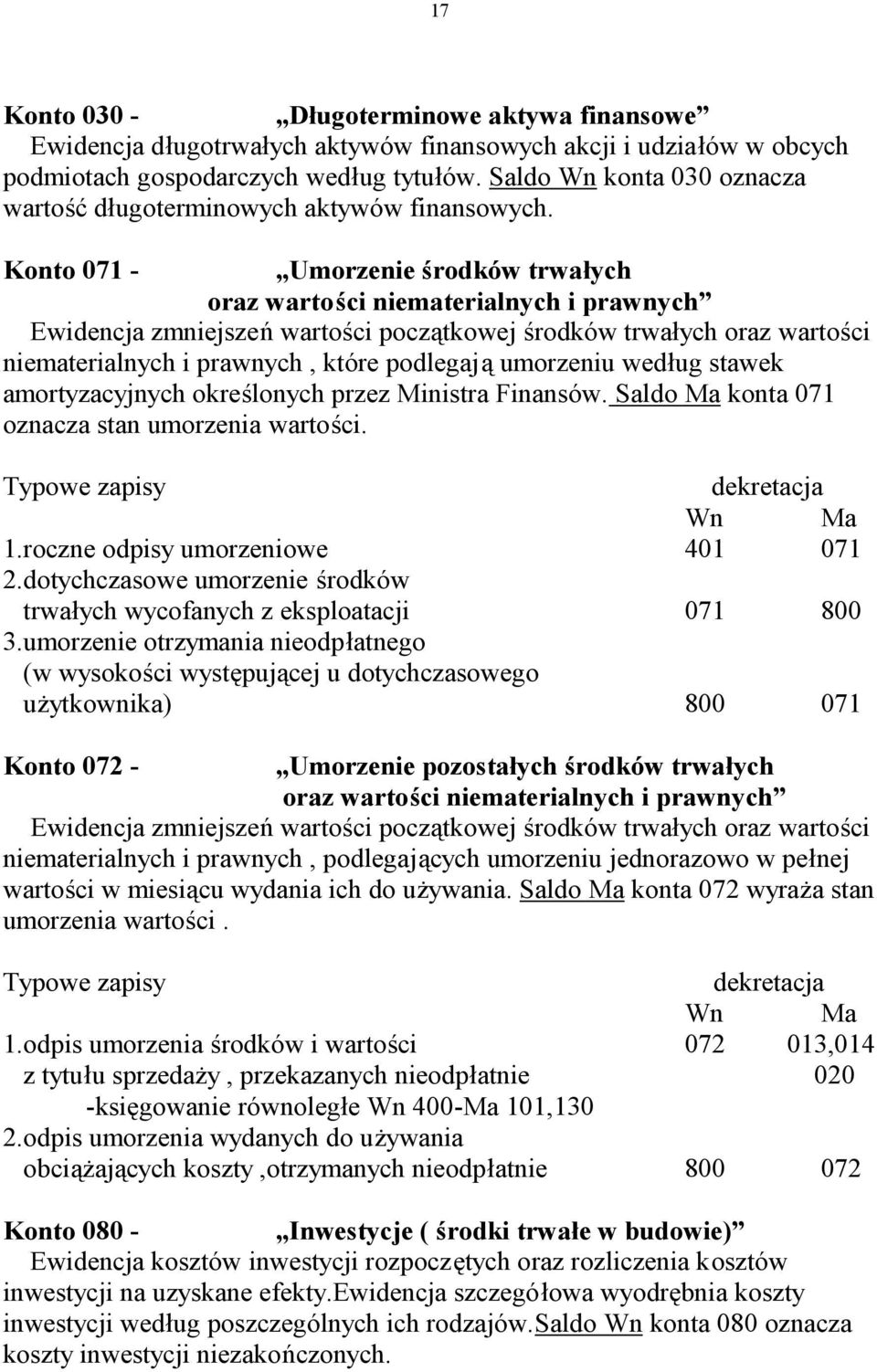 Konto 071 - Umorzenie środków trwałych oraz wartości niematerialnych i prawnych Ewidencja zmniejszeń wartości początkowej środków trwałych oraz wartości niematerialnych i prawnych, które podlegają