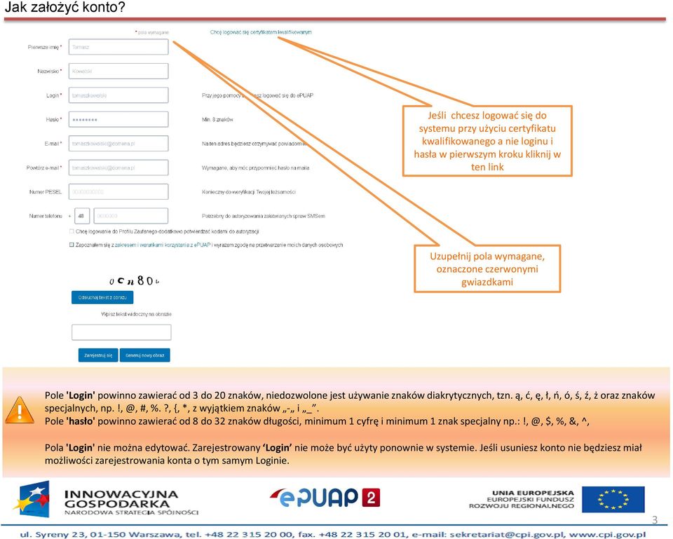 gwiazdkami Pole 'Login' powinno zawierać od 3 do 20 znaków, niedozwolone jest używanie znaków diakrytycznych, tzn. ą, ć, ę, ł, ń, ó, ś, ź, ż oraz znaków specjalnych, np.!, @, #, %.