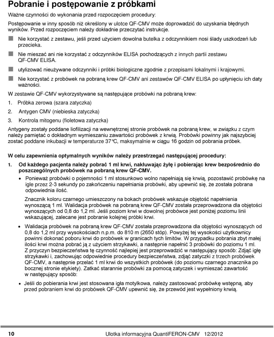 Nie mieszać ani nie korzystać z odczynników ELISA pochodzących z innych partii zestawu QF-CMV ELISA. utylizować nieużywane odczynniki i próbki biologiczne zgodnie z przepisami lokalnymi i krajowymi.