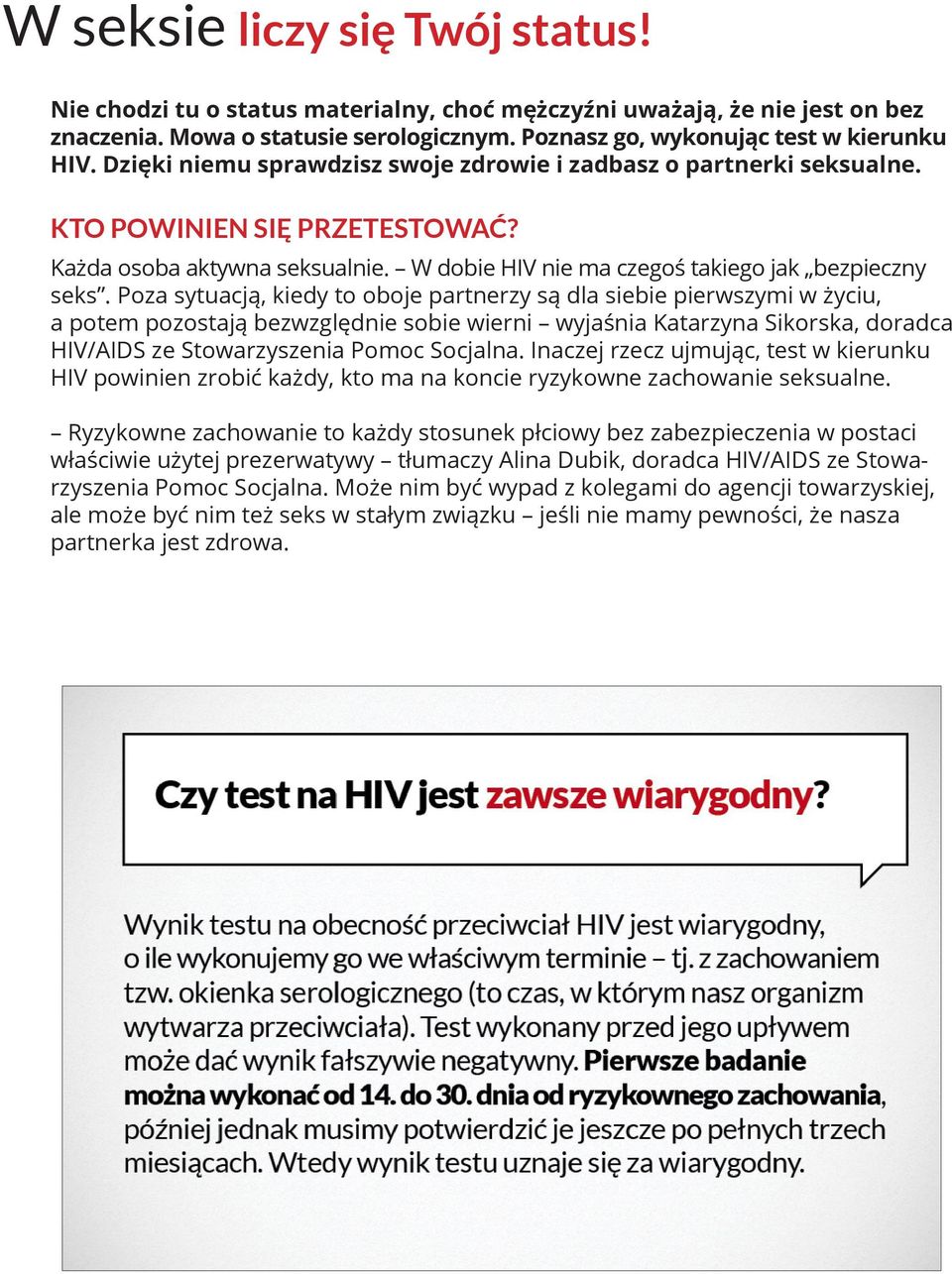 Poza sytuacją, kiedy to oboje partnerzy są dla siebie pierwszymi w życiu, a potem pozostają bezwzględnie sobie wierni wyjaśnia Katarzyna Sikorska, doradca HIV/AIDS ze Stowarzyszenia Pomoc Socjalna.