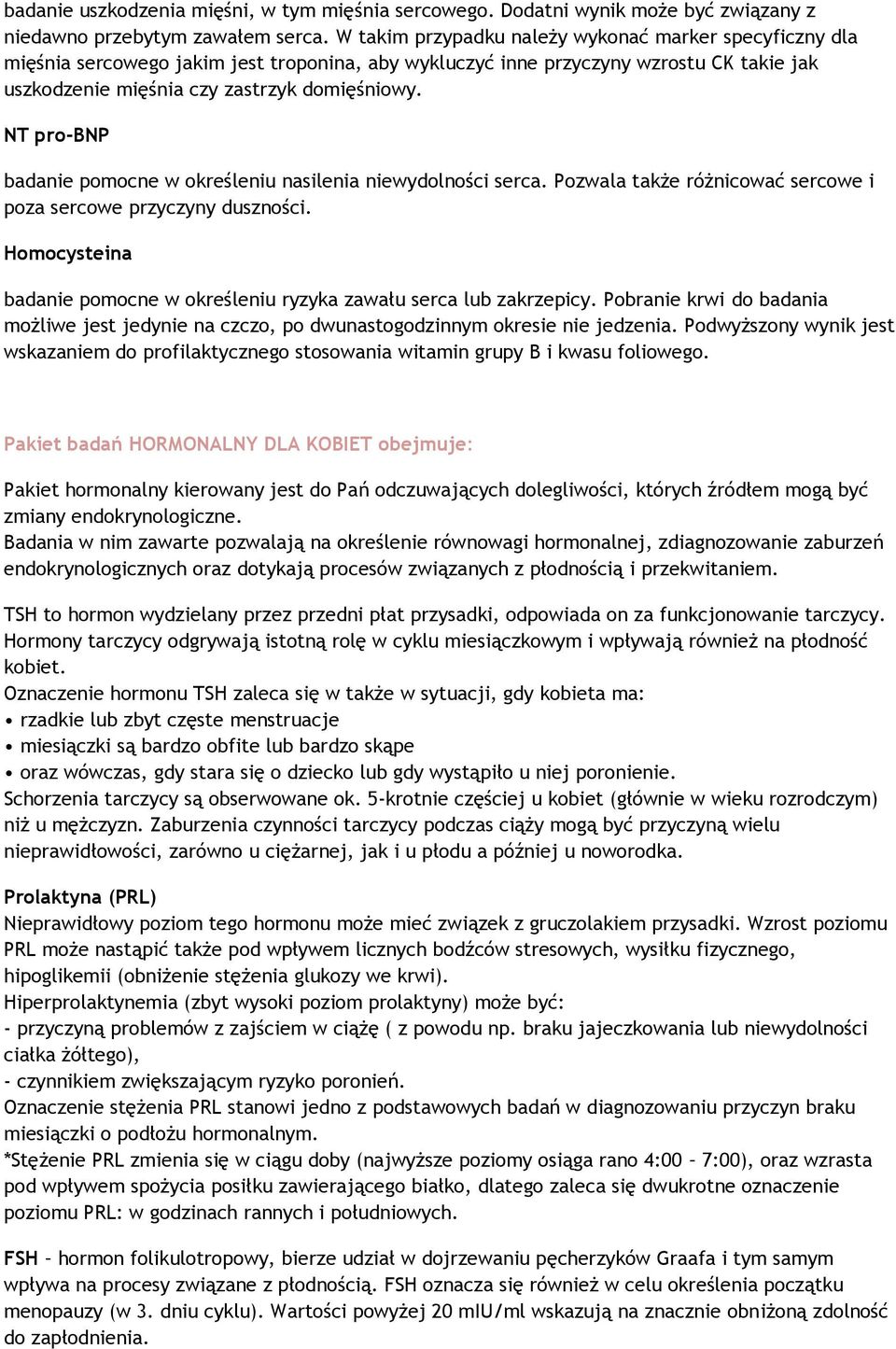 NT pro-bnp badanie pomocne w określeniu nasilenia niewydolności serca. Pozwala także różnicować sercowe i poza sercowe przyczyny duszności.