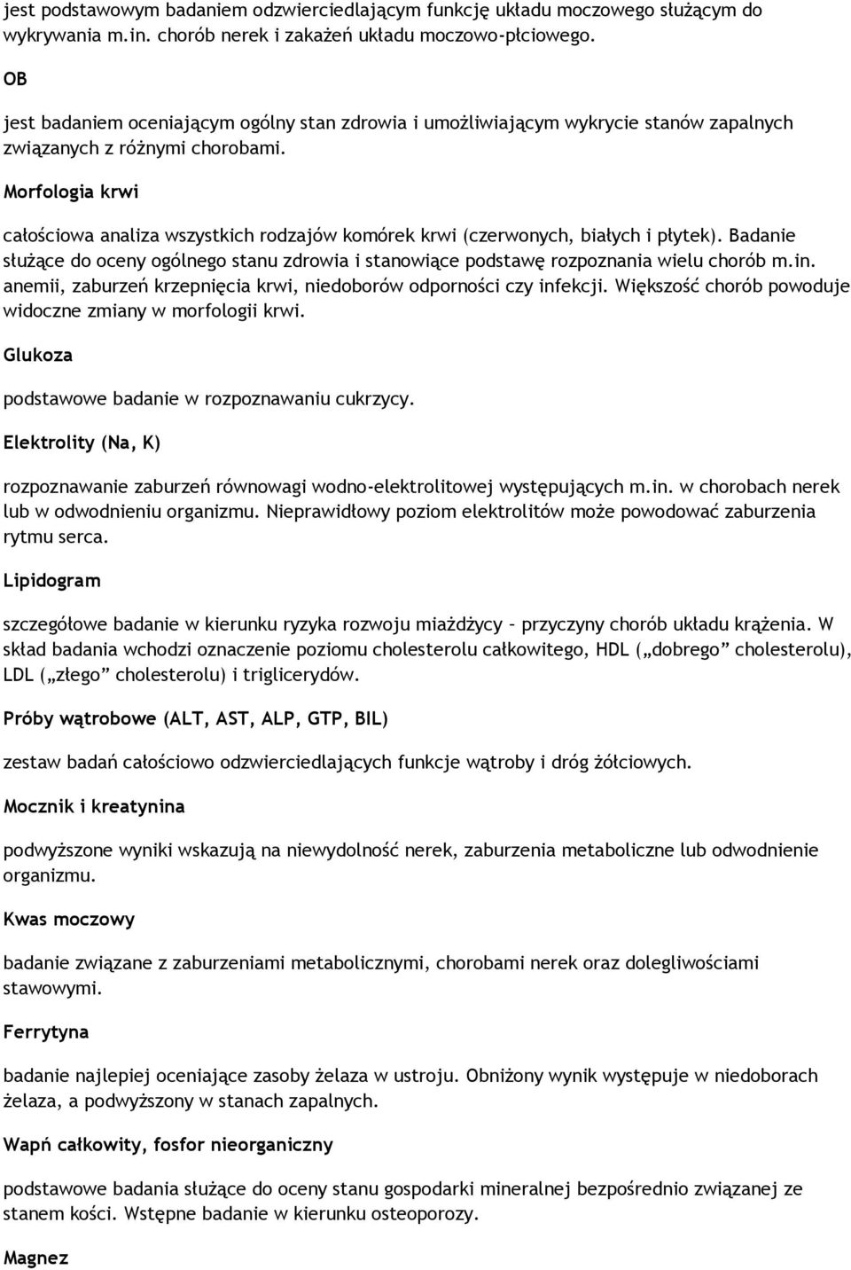 Morfologia krwi całościowa analiza wszystkich rodzajów komórek krwi (czerwonych, białych i płytek). Badanie służące do oceny ogólnego stanu zdrowia i stanowiące podstawę rozpoznania wielu chorób m.in.