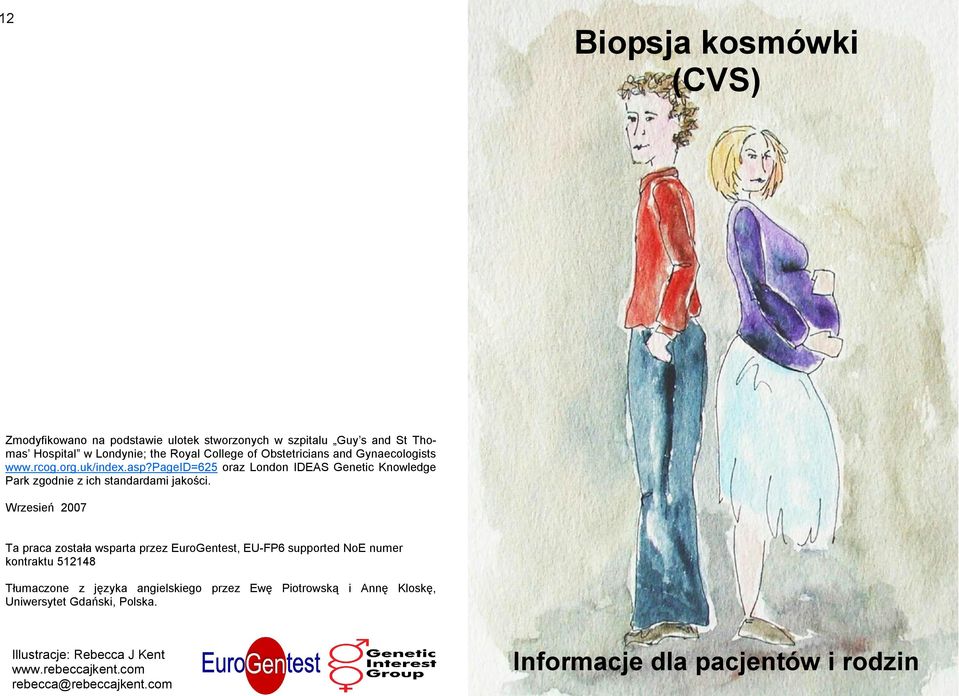 Wrzesień 2007 Ta praca została wsparta przez EuroGentest, EU-FP6 supported NoE numer kontraktu 512148 Tłumaczone z języka angielskiego przez Ewę