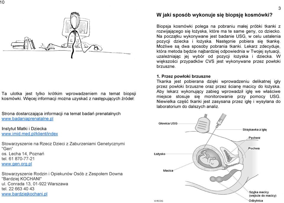 Lekarz zdecyduje, która metoda będzie najbardziej odpowiednia w Twojej sytuacji, uzależniając jej wybór od pozycji łożyska i dziecka.