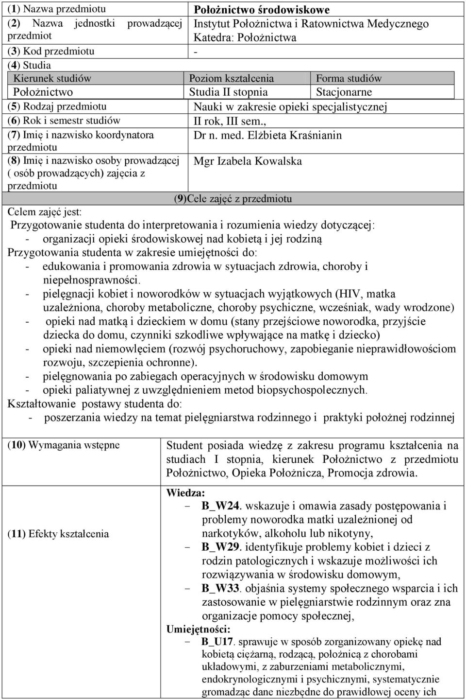 , (7) Imię i nazwisko koordynatora przedmiotu (8) Imię i nazwisko osoby prowadzącej ( osób prowadzących) zajęcia z przedmiotu Dr n. med.