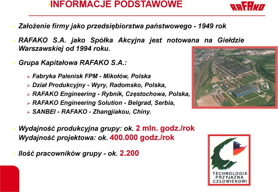 AKO S.A.: Fabryka Palenisk FPM - Mikołów, Polska Dział Produkcyjny - Wyry, Radomsko, Polska, RAFAKO Engineering - Rybnik, Częstochowa,