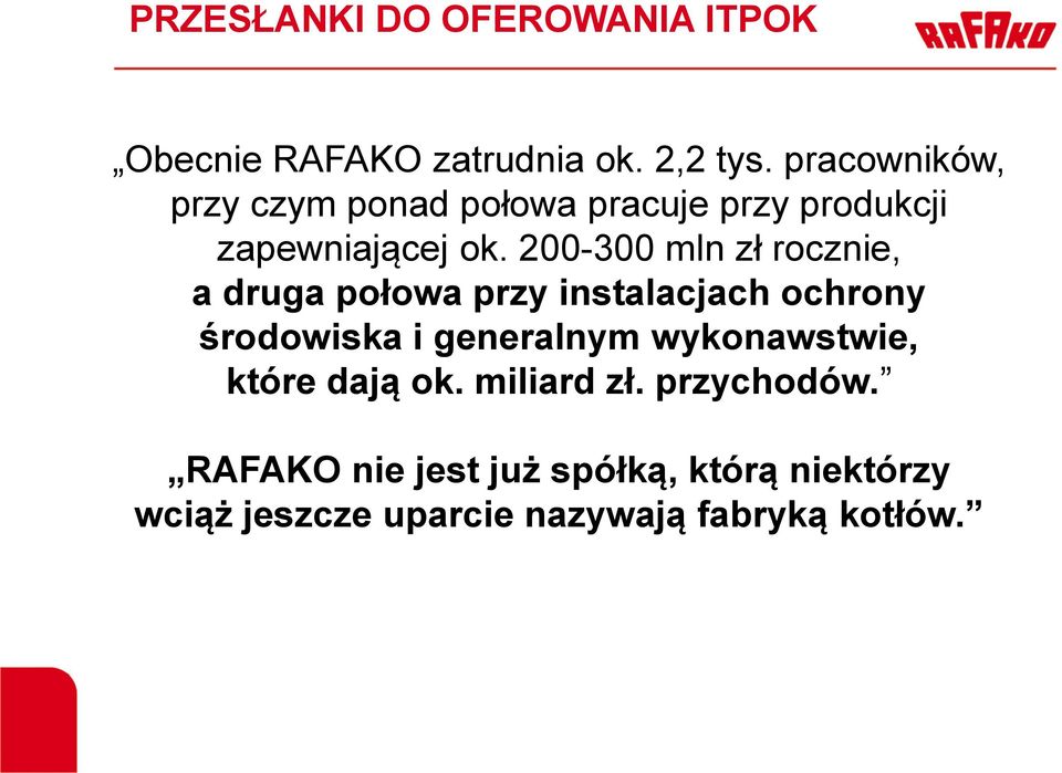 200-300 mln zł rocznie, a druga połowa przy instalacjach ochrony środowiska i generalnym