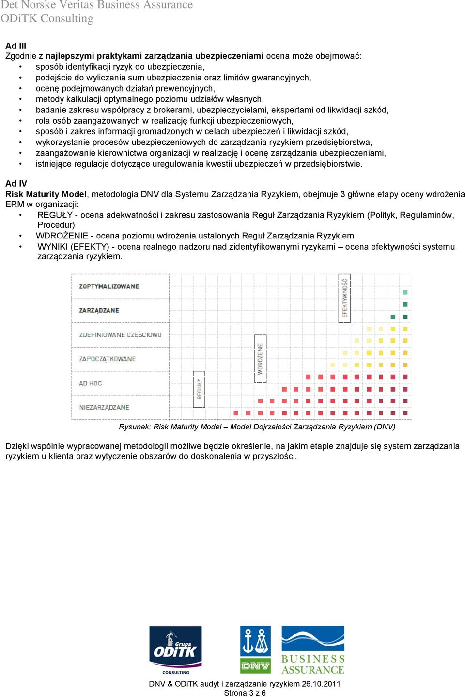 szkód, rola osób zaangażowanych w realizację funkcji ubezpieczeniowych, sposób i zakres informacji gromadzonych w celach ubezpieczeń i likwidacji szkód, wykorzystanie procesów ubezpieczeniowych do