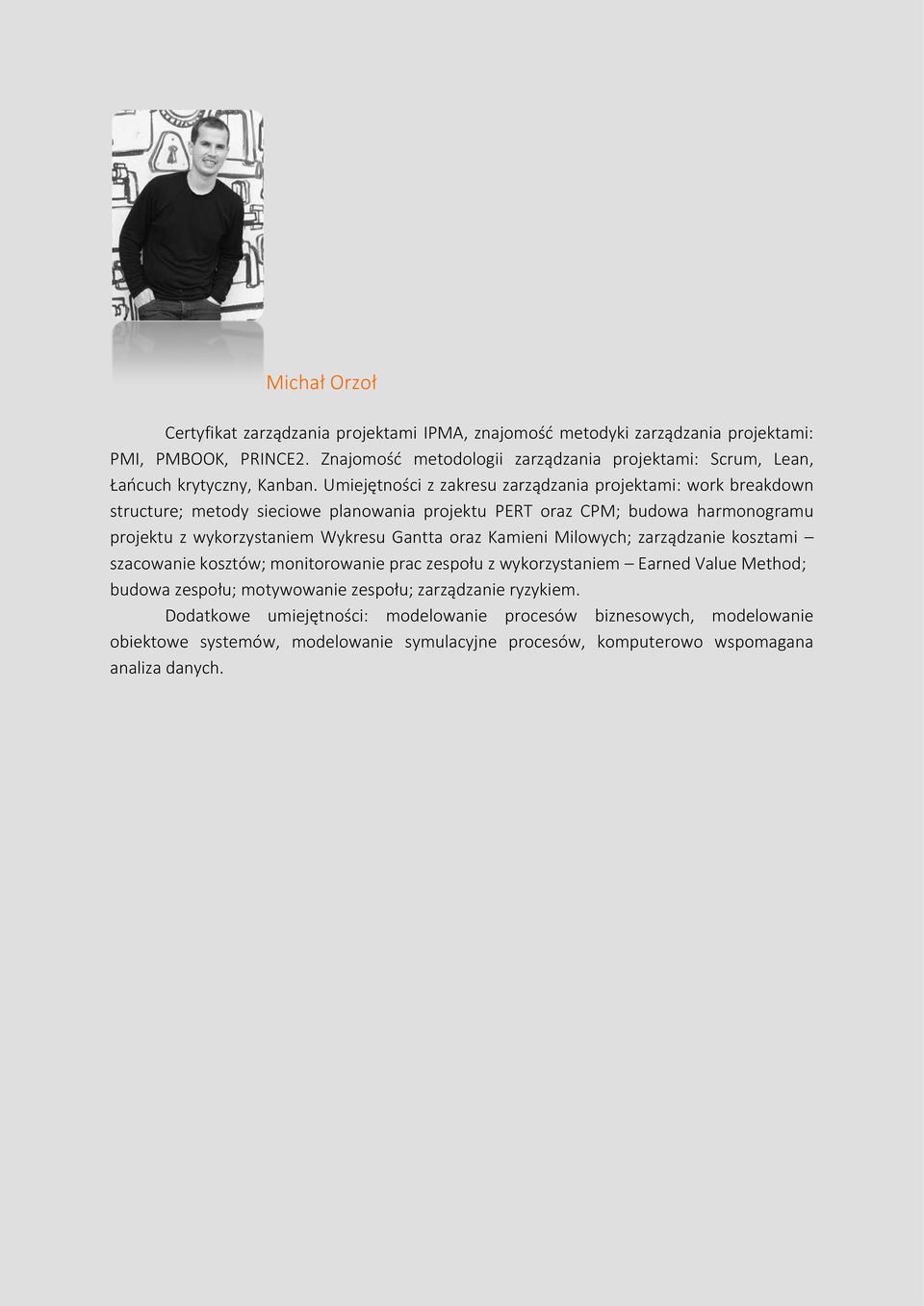 Umiejętności z zakresu zarządzania projektami: work breakdown structure; metody sieciowe planowania projektu PERT oraz CPM; budowa harmonogramu projektu z wykorzystaniem Wykresu Gantta