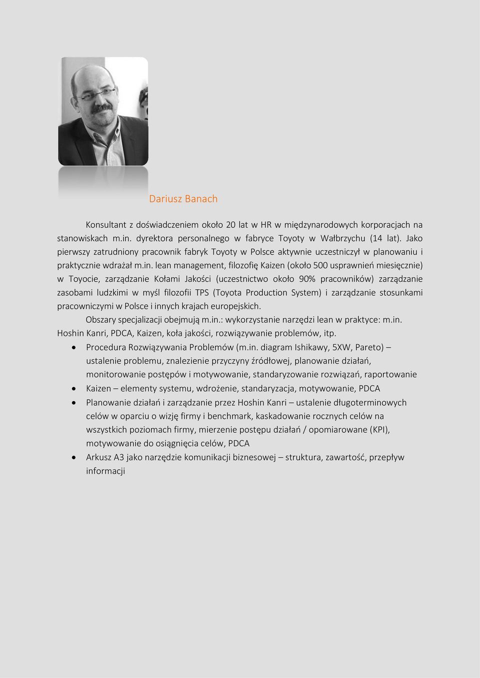 lean management, filozofię Kaizen (około 500 usprawnień miesięcznie) w Toyocie, zarządzanie Kołami Jakości (uczestnictwo około 90% pracowników) zarządzanie zasobami ludzkimi w myśl filozofii TPS