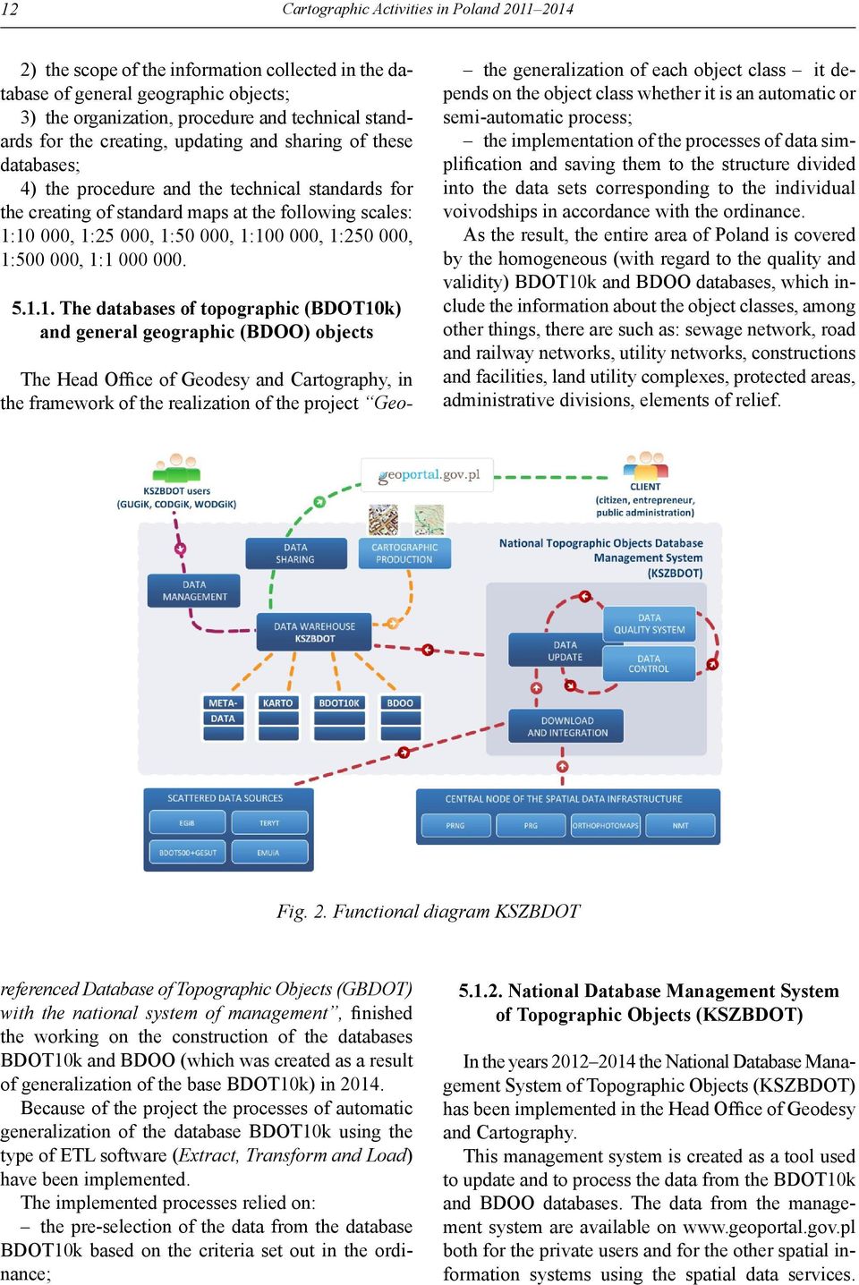 1:250 000, 1:500 000, 1:1 000 000. 5.1.1. The databases of topographic (BDOT10k) and general geographic (BDOO) objects The Head Office of Geodesy and Cartography, in the framework of the realization