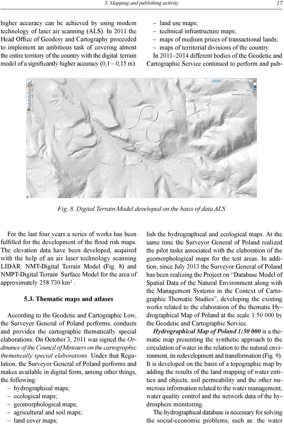 higher accuracy (0,1 0,15 m). Fig. 8. Digital Terrain Model developed on the basis of data ALS For the last four years a series of works has been fulfilled for the development of the flood risk maps.