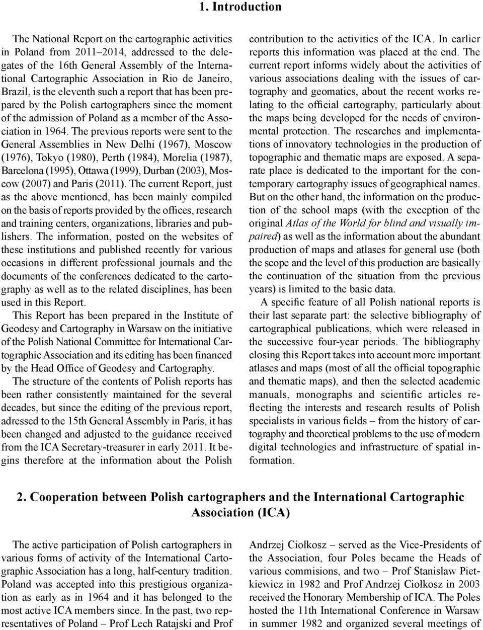 The previous reports were sent to the General Assemblies in New Delhi (1967), Moscow (1976), Tokyo (1980), Perth (1984), Morelia (1987), Barcelona (1995), Ottawa (1999), Durban (2003), Moscow (2007)