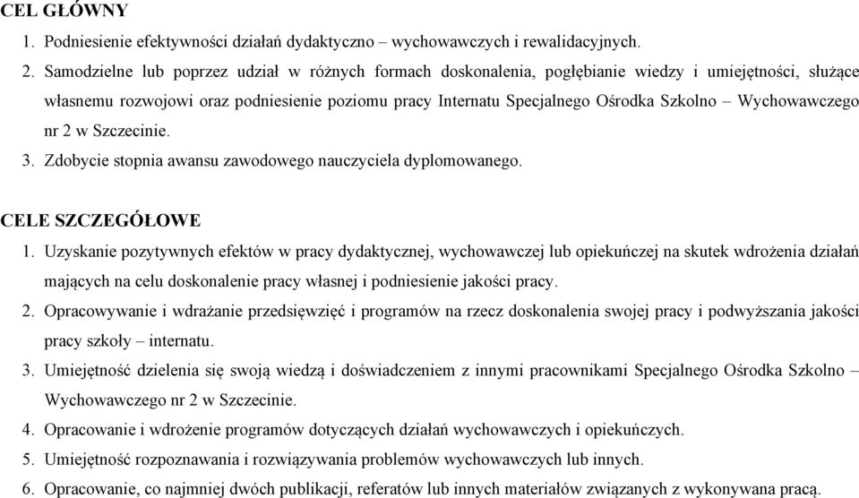 ychowawczego nr 2 w Szczecinie. 3. Zdobycie stopnia awansu zawodowego nauczyciela dyplomowanego. CELE SZCZEGÓŁOE 1.