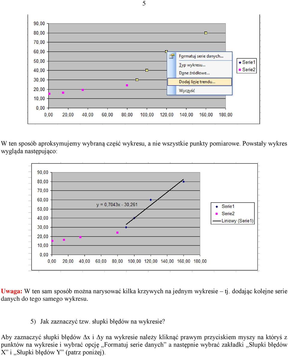 dodając kolejne serie danych do tego samego wykresu. 5) Jak zaznaczyć tzw. słupki błędów na wykresie?