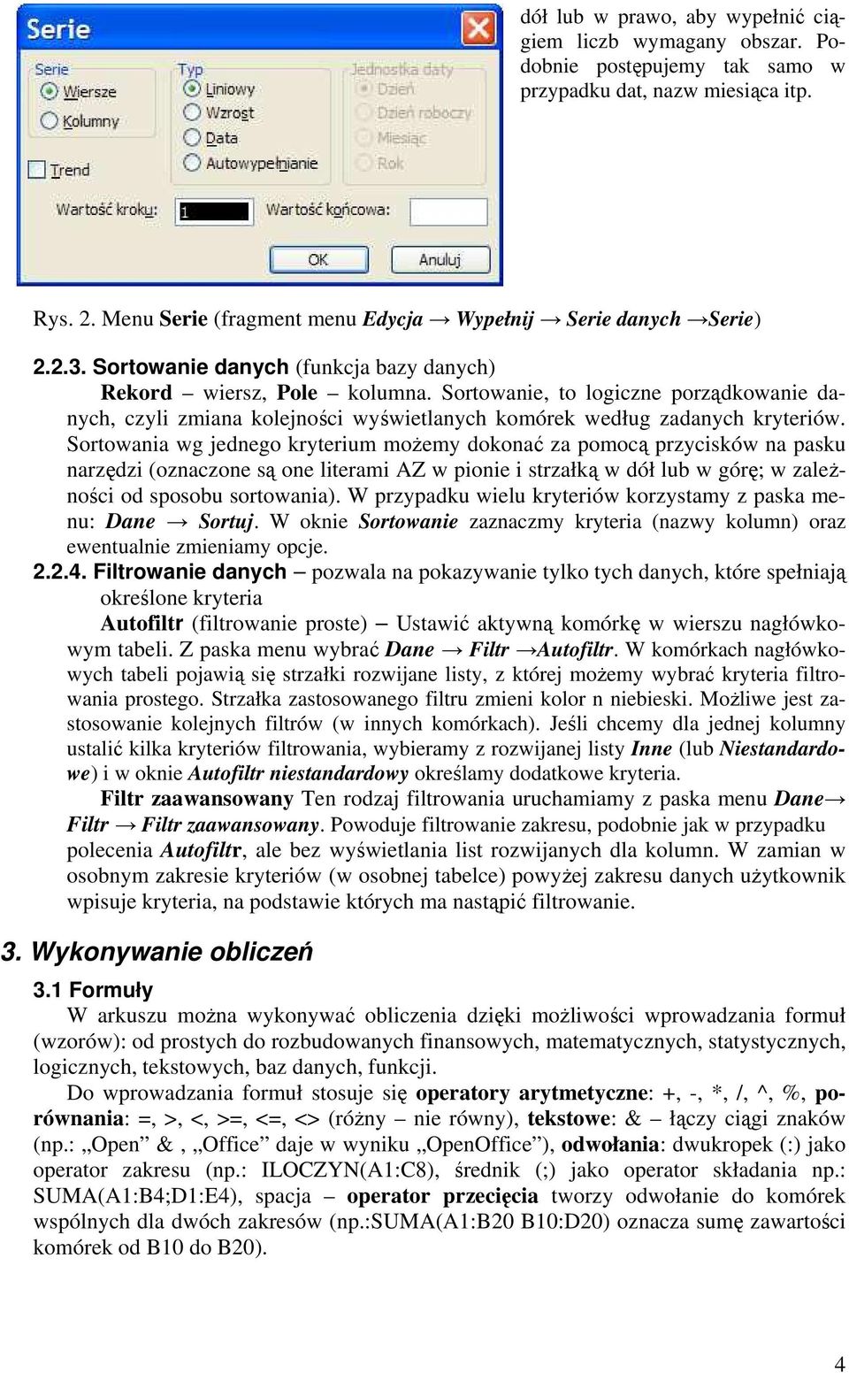 Sortowania wg jednego kryterium możemy dokonać za pomocą przycisków na pasku narzędzi (oznaczone są one literami AZ w pionie i strzałką w dół lub w górę; w zależności od sposobu sortowania).