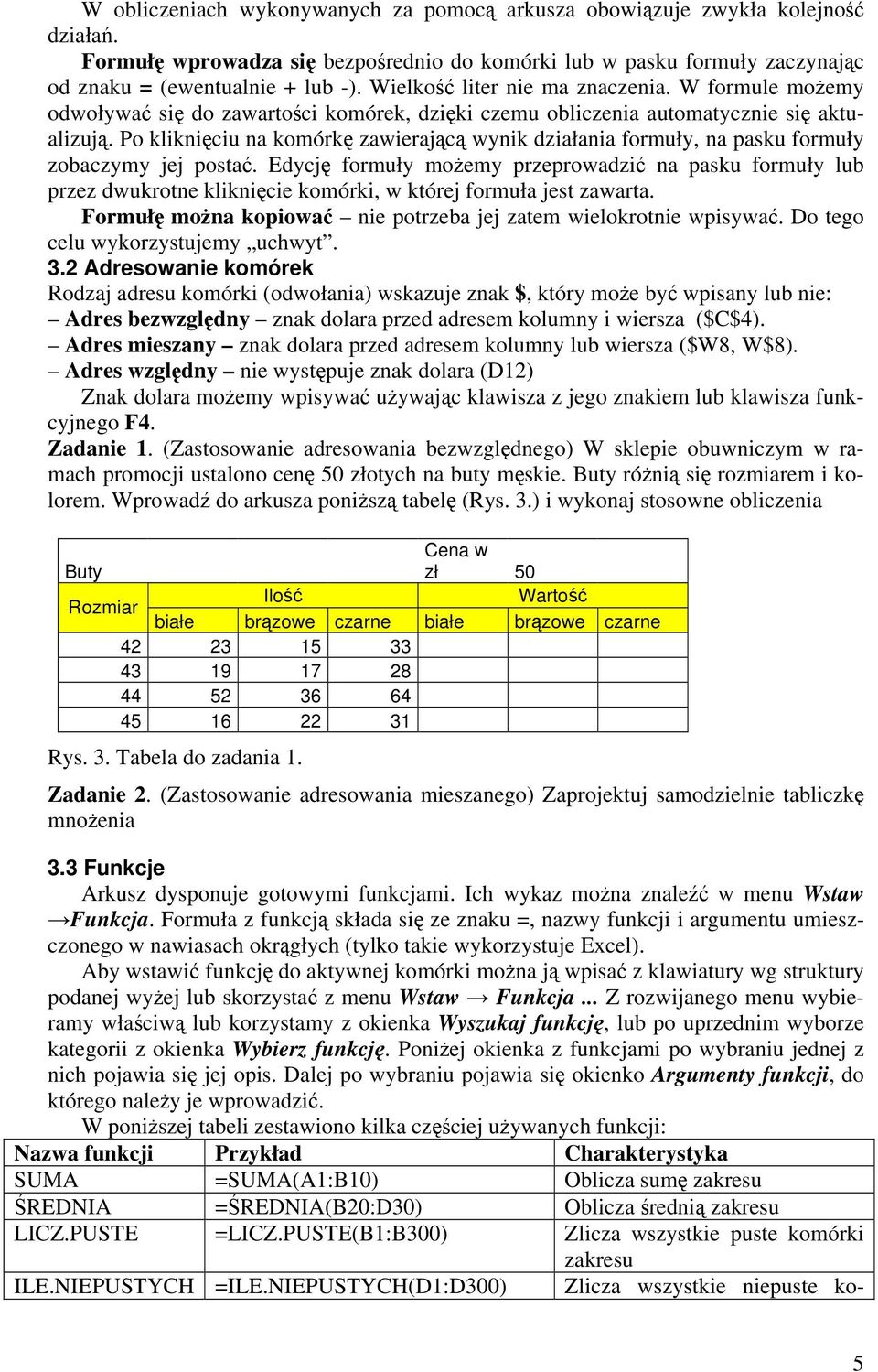 Po kliknięciu na komórkę zawierającą wynik działania formuły, na pasku formuły zobaczymy jej postać.