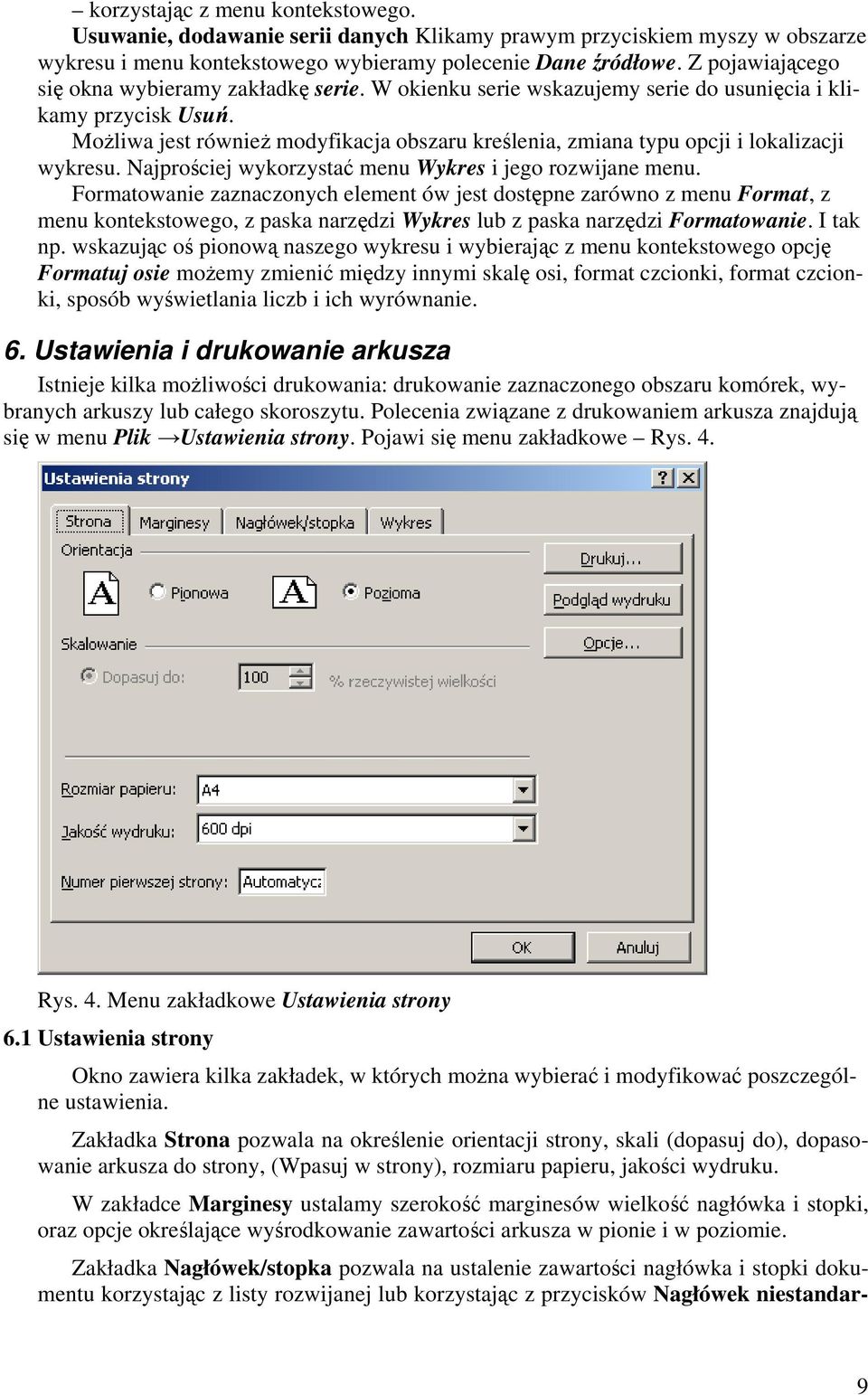 Możliwa jest również modyfikacja obszaru kreślenia, zmiana typu opcji i lokalizacji wykresu. Najprościej wykorzystać menu Wykres i jego rozwijane menu.